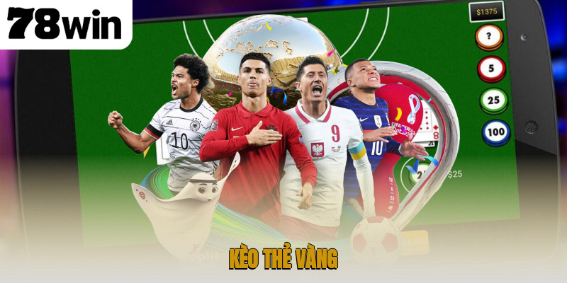 Khám Phá Chi Tiết Kèo Thẻ Vàng 78win Bí Quyết Soi Chuẩn Xác 1 kèo thẻ vàng